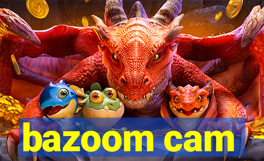 bazoom cam